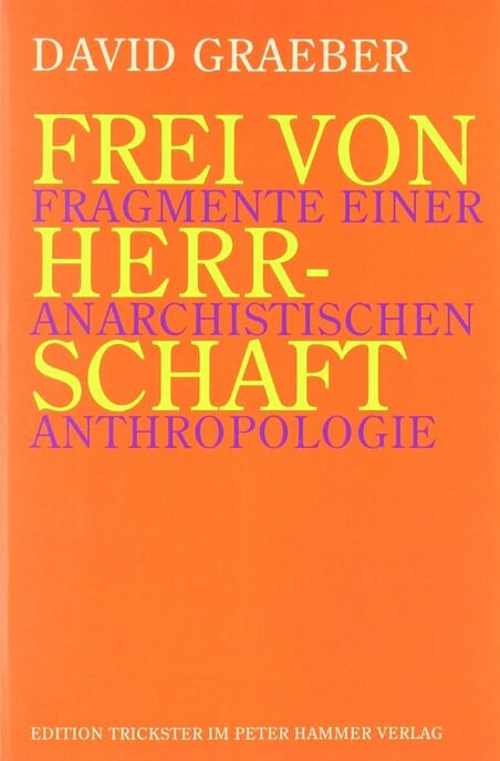 Frei von Herrschaft: Fragmente einer anarchistischen Anthropologie