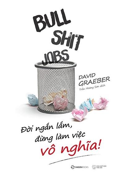 Bullshit Jobs: Đời Ngắn Lắm, Đừng Làm Việc Vô Nghĩa!